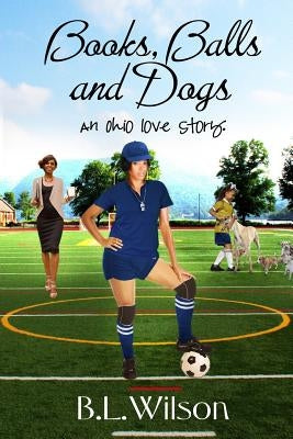 Books, Balls, and Dogs: an Ohio love story by Hercules, Bz