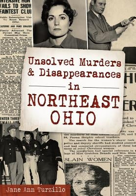 Unsolved Murders and Disappearances in Northeast Ohio by Turzillo, Jane Ann