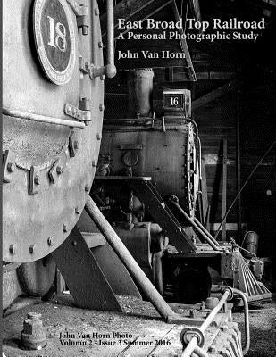 East Broad Top Railroad: A Personal Photographic Study by Van Horn, John