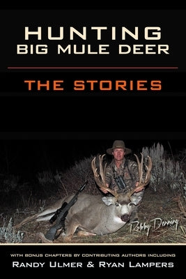 Hunting Big Mule Deer: The Stories by Ulmer, Randy