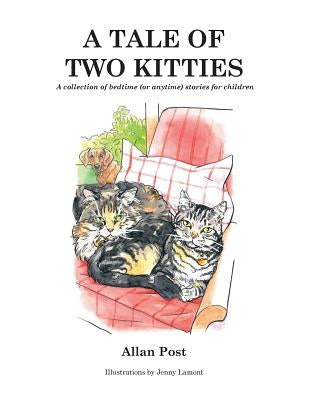 A Tale of Two Kitties: A collection of bedtime (or anytime) stories for children by Post, Allan