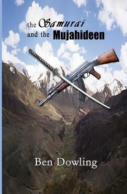 The Samurai and the Mujahideen by Dowling, Ben