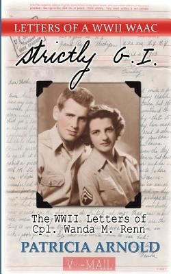 Strictly G.I.: The WWII Letters of Cpl.wanda M. Renn by Renn, Wanda M.