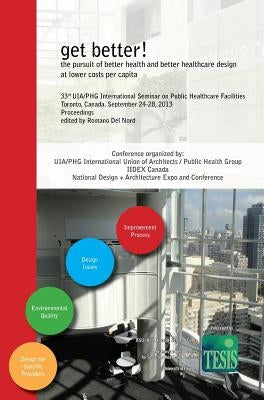 get better! the pursuit of better health and better healthcare design at lower costs per capita. Proceedings of the 33rd UIA/PHG International Seminar by Del Nord, Romano
