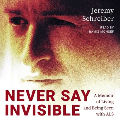 Never Say Invisible: A Memoir of Living and Being Seen with ALS by Schreiber, Jeremy