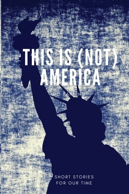 This is (not) America: Short stories in the style of Black Mirror. Chilling and darkly funny by Fanning, Mo