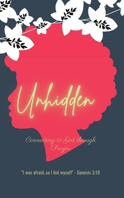 Unhidden: Connecting to God Through Prayer by Johnson, Lakisha