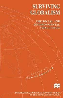 Surviving Globalism: The Social and Environmental Challenges by Schrecker, Ted