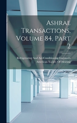 Ashrae Transactions, Volume 84, part 2 by American Society of Heating, Refriger