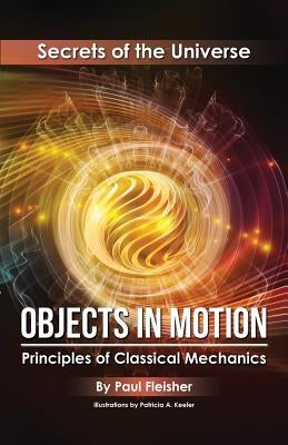 Objects in Motion: Principles of Classical Mechanics by Fleisher, Paul