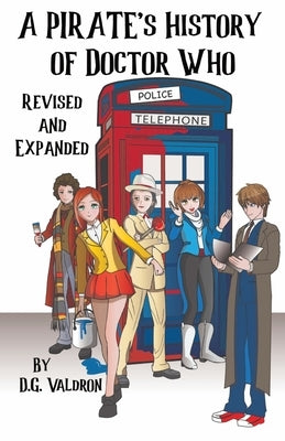 A Pirate's History of Doctor Who: An Unauthorized History of Unauthorized Works by Valdron, D. G.