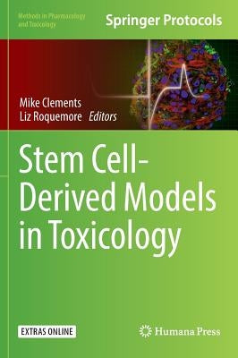 Stem Cell-Derived Models in Toxicology by Clements, Mike