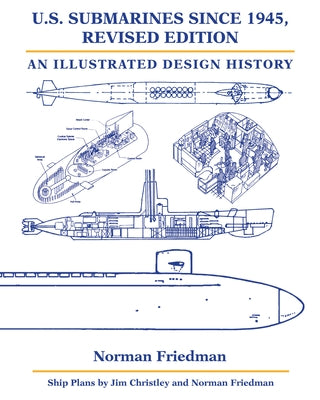 U.S. Submarines Since 1945: An Illustrated Design History by Friedman, Norman