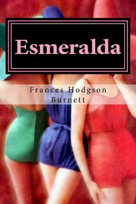 Esmeralda by Burnett, Frances Hodgson