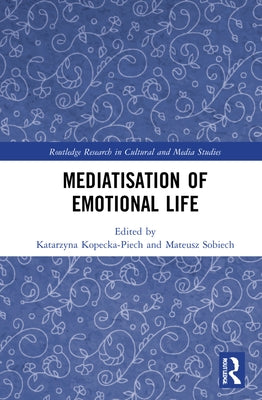 Mediatisation of Emotional Life by Kopecka-Piech, Katarzyna