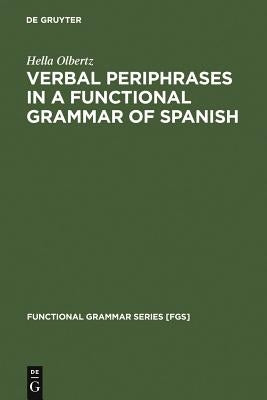 Verbal Periphrases in a Functional Grammar of Spanish by Olbertz, Hella