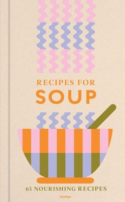 Recipes for Soup: 65 Nourishing Recipes by Huntingdon, Francesca