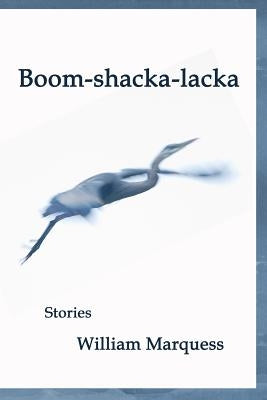 Boom-shacka-lacka: Stories by Marquess, William