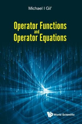 Operator Functions and Operator Equations by Gil Michael I