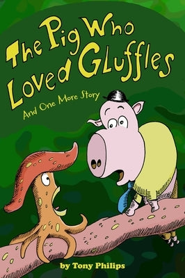 The Pig Who Loved Gluffles: And One More Story by Philips, Tony