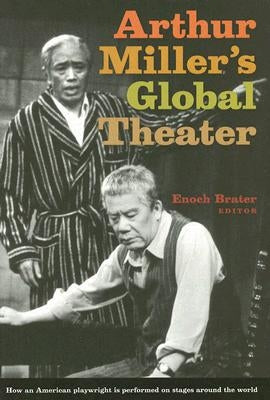 Arthur Miller's Global Theater by Brater, Enoch