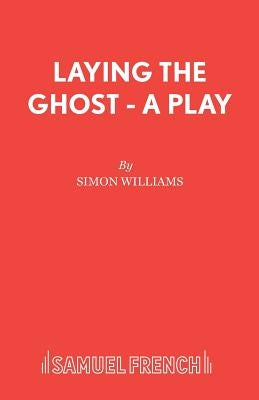 Laying the Ghost - A Play by Williams, Simon