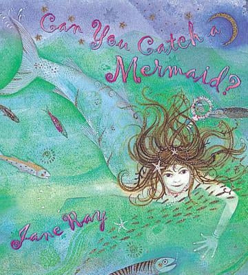 Can You Catch a Mermaid? by Ray, Jane