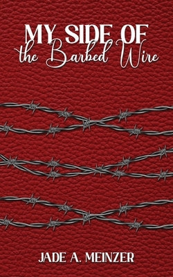 My Side of the Barbed Wire by A. Meinzer, Jade