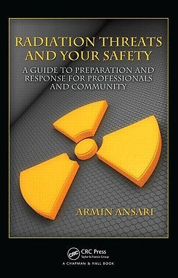 Radiation Threats and Your Safety: A Guide to Preparation and Response for Professionals and Community by Ansari, Armin