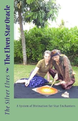 The Elven Star Oracle: A System of Divination for Star Enchanters by The Silver Elves