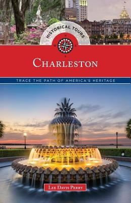 Historical Tours Charleston: Trace the Path of America's Heritage by Perry, Lee Davis