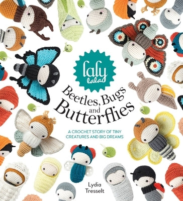 Lalylala's Beetles, Bugs and Butterflies: A Crochet Story of Tiny Creatures and Big Dreams by Tresselt, Lydia