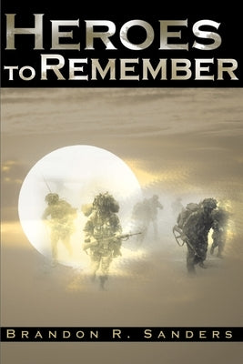 Heroes to Rememeber by Sanders, Brandon R.