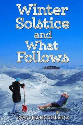 Winter Solstice and What Follows: A Winter Collection of Poems by Steinbeck, Ryan Fredric