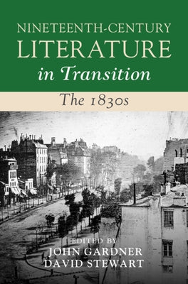 Nineteenth-Century Literature in Transition: The 1830s by Gardner, John
