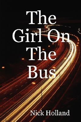 The Girl on the Bus by Holland, Nick