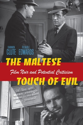 The Maltese Touch of Evil: Film Noir and Potential Criticism by Clute, Shannon Scott