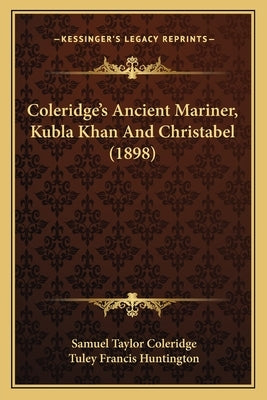 Coleridge's Ancient Mariner, Kubla Khan And Christabel (1898) by Coleridge, Samuel Taylor
