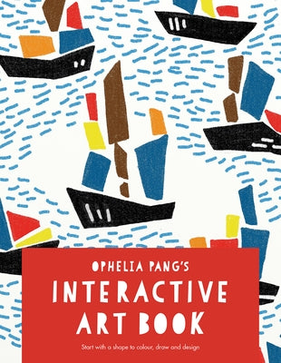Ophelia Pang's Interactive Art Book: Start with a Shape to Colour, Draw and Design by Pang, Ophelia