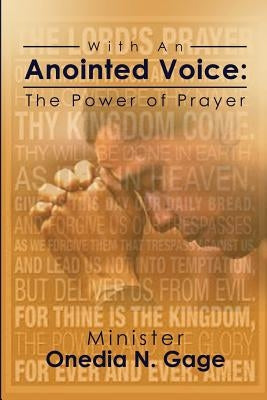 With an Anointed Voice: The Power of Prayer by Gage, Onedia Nicole