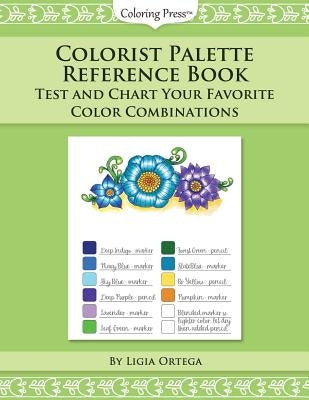 Colorist Palette Reference Book: Test and Chart Your Favorite Color Combinations by Ortega, Ligia