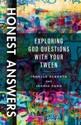 Honest Answers: Exploring God Questions with Your Tween by Alberts, Janelle