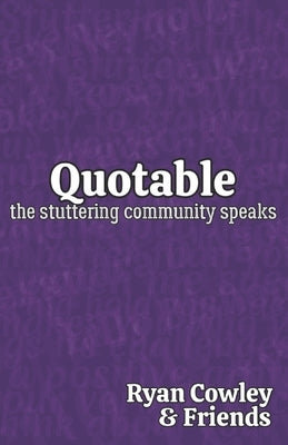 Quotable: The Stuttering Community Speaks by Cowley, Ryan