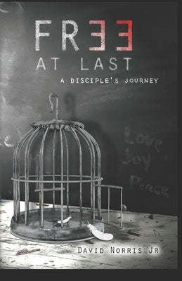 Free At Last: A Disciples Journey by Norris, David, Jr.