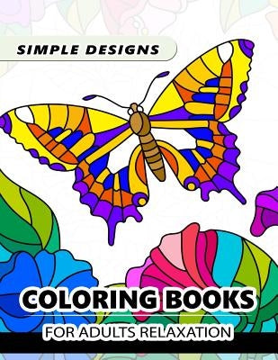 Simple Design Coloring books for adults relaxation: Flower, Floral, Butterfly and Bird with Simple pattern for beginner by Adult Coloring Book