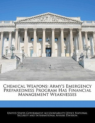Chemical Weapons: Army's Emergency Preparedness Program Has Financial Management Weaknesses by United States Government Accountability