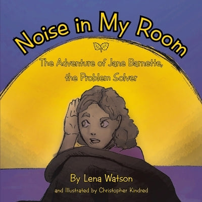 Noise in My Room: The Adventure of Jane Barnette, the Problem Solver by Kindred, Christopher