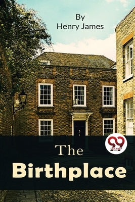 The Birthplace by James, Henry