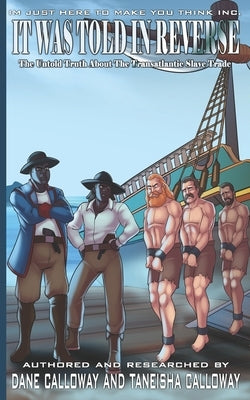 It Was Told In Reverse: The Untold Truth About The Transatlantic Slave Trade by Calloway, Taneisha