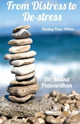 From Distress to De-stress: Finding Peace Within by Patwardhan, Milind Hari